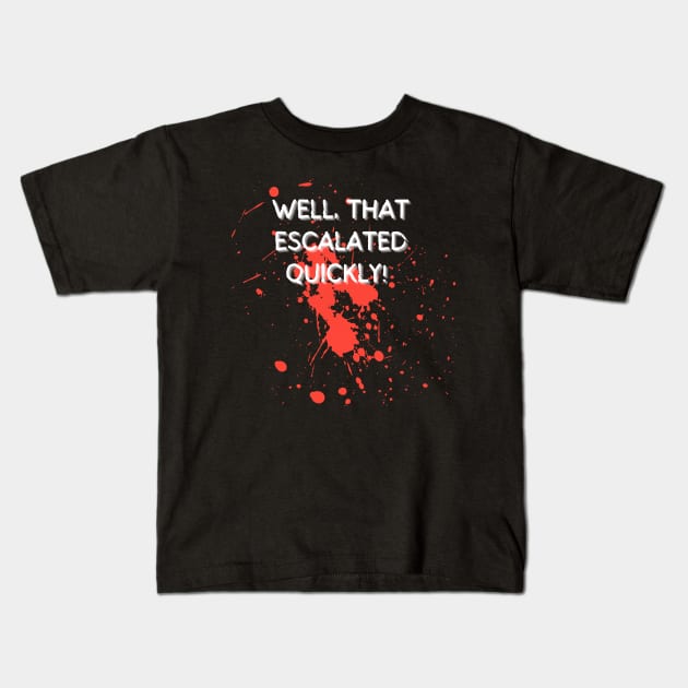 Well, that escalated quickly! Kids T-Shirt by GenXDesigns
